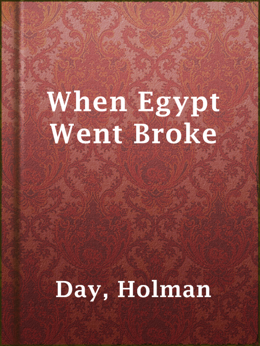 Title details for When Egypt Went Broke by Holman Day - Available